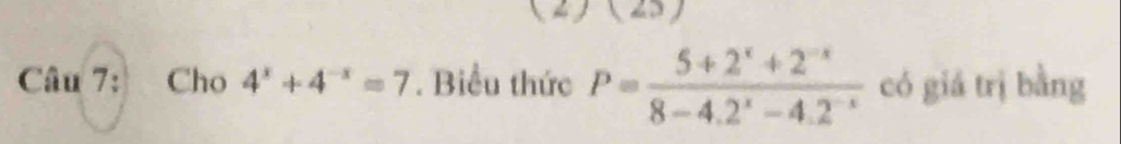 Cho 4^x+4^(-x)=7. Biểu thức P= (5+2^x+2^(-x))/8-4.2^x-4.2^(-x)  có giá trị bằng