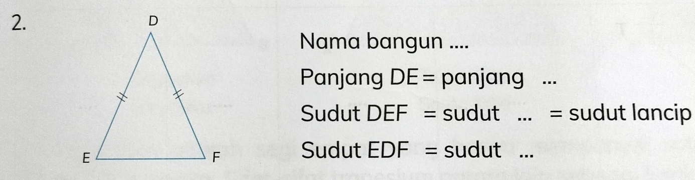 Nama bangun .... 
Panjang DE= panjang ._ 
Sudut DEF= sudut ... = sudut lancip 
Sudut EDF= sudut ...