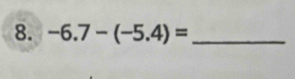 -6.7-(-5.4)= _