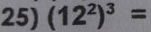 (12^2)^3=