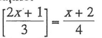 [ (2x+1)/3 ]= (x+2)/4 