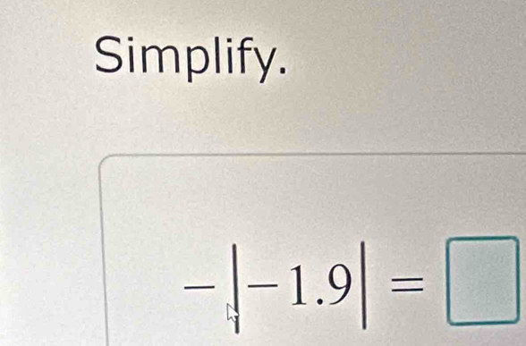 Simplify.
-|-1.9|=□