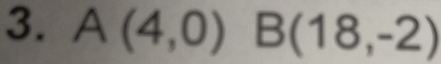 A(4,0) B(18,-2)