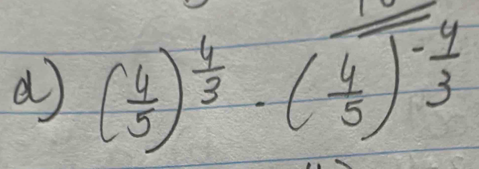 ( 4/5 )^ 4/3 · ( 4/5 )^- 4/3 