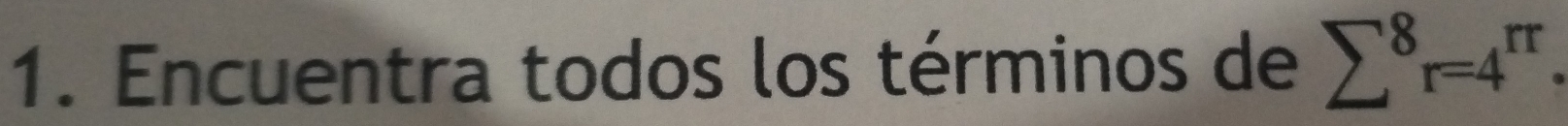 Encuentra todos los términos de sumlimits^8r=4^(rr).
