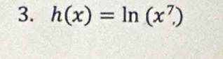 h(x)=ln (x^7)