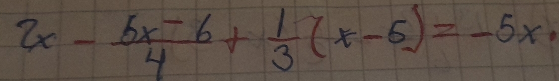 2x- (5x-6)/4 + 1/3 (x-6)=-5x