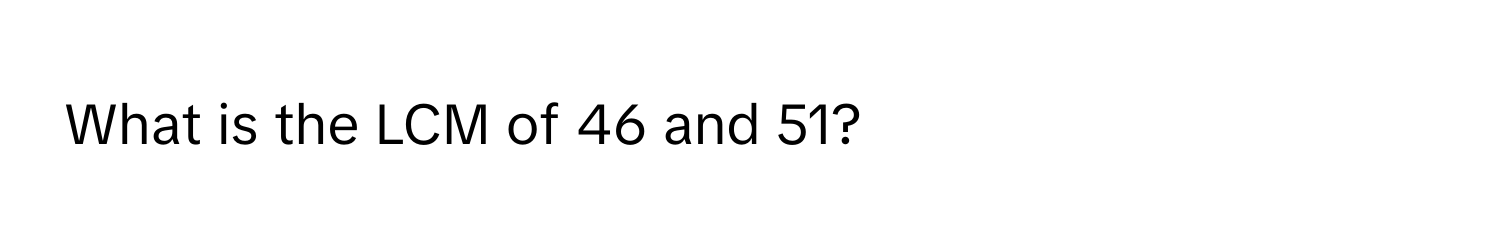 What is the LCM of 46 and 51?