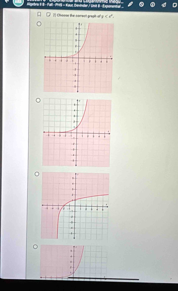 nential ano Loganthmio inequ
Algebra II B - Fall - PHS - Kaur, Devinder / Unit 8 - Exponential 
2) Choose the correct graph of y ,
5
4
3
2