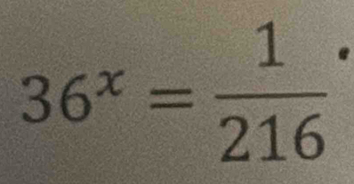 36^x=frac 1(216)^.