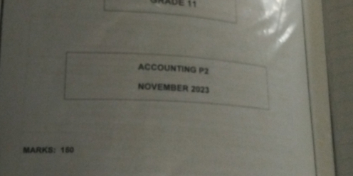 ACCOUNTING P2
NOVEMBER 2023 
MARKS： 150