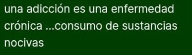 una adicción es una enfermedad 
crónica ...consumo de sustancias 
nocivas