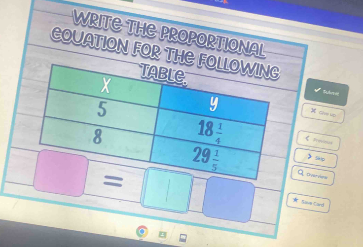 WRITE THE PROPORTIONAL
EQUATION FOR TH
Submit
Give up
Previous
Skip
Overview
□ = ^circ 
□ 
Save Card
8