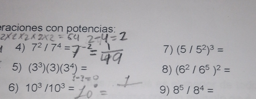 raciones con potencias: 
4) 7^2/7^4=
7) (5/5^2)^3=
5) (3^3)(3)(3^4)= 8) (6^2/6^5)^2=
6) 10^3/10^3= 8^5/8^4=
9)