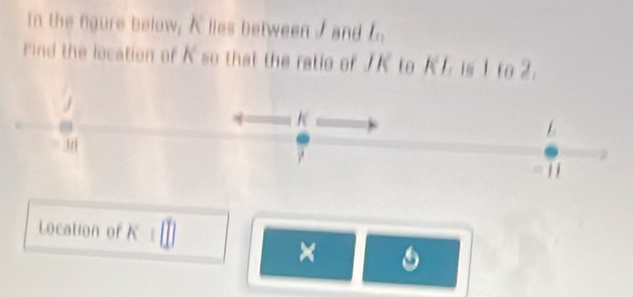 In the fgure below, A lies between I and l_11
Find the location of k° so that the ratio of JK to KL is 1 to 2. 
.
K
i
Location of h
× 1