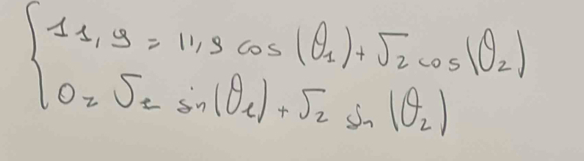 beginarrayl 1_y=_1,y=11,9cos (θ _1)+sqrt(2)cos (θ _2) 0=sqrt(2)sin (θ _2)+sqrt(2)sin (θ _2)endarray.