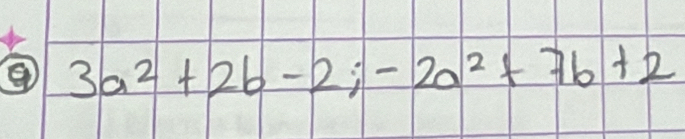 3a^2+2b-2; -2a^2+7b+2