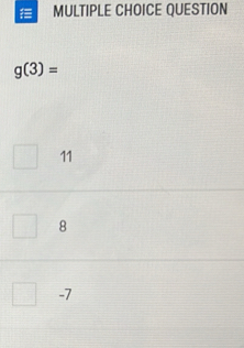 QUESTION
g(3)=
11
8
-7