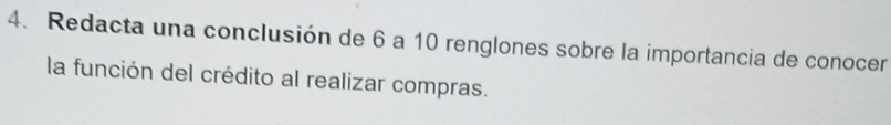 Redacta una conclusión de 6 a 10 renglones sobre la importancia de conocer 
la función del crédito al realizar compras.