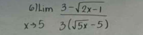 beginarrayr 6)Lim xto 5endarray  (3-sqrt(2x-1))/3(sqrt(5x)-5) 