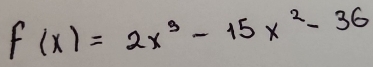 f(x)=2x^3-15x^2-36