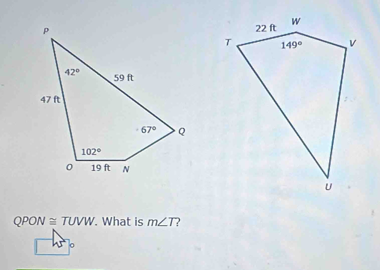 QPON≌ TUVW. What is m∠ T
o