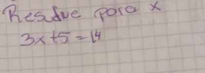 "esuve pore x
3x+5=14