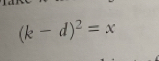 (k-d)^2=x