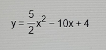 y= 5/2 x^2-10x+4