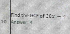 Find the GCF of 20x-4. 
10 Answer: 4