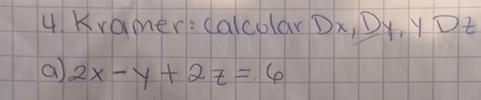 Dx, Dx, y Dt 
a) 2x-y+2z=6