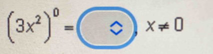 (3x^2)^0=c!= x!= 0