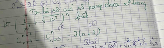 C^2_n9=90 () c_n=c trong 
Tīn hé so cuá sǒ hang chua x°
kT( 1/x^3 +sqrt(x^5))^n frict.
C^(n+6)_n+4-C^n_n+3=7(n+3) x^3sqrt(x^5)+C^2_nx^6x^5+C^3_nx
Gai 
1