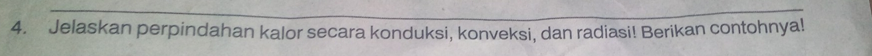 Jelaskan perpindahan kalor secara konduksi, konveksi, dan radiasi! Berikan contohnya!