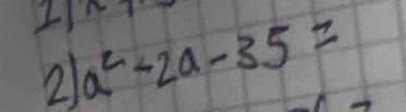 I1 a^2-2a-35=
21