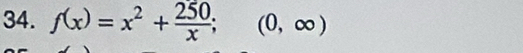 f(x)=x^2+ 250/x ; (0,∈fty )