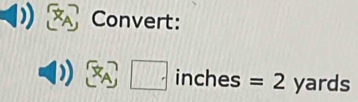 Convert:
 x_A □ 1 n ches =2 yards
|