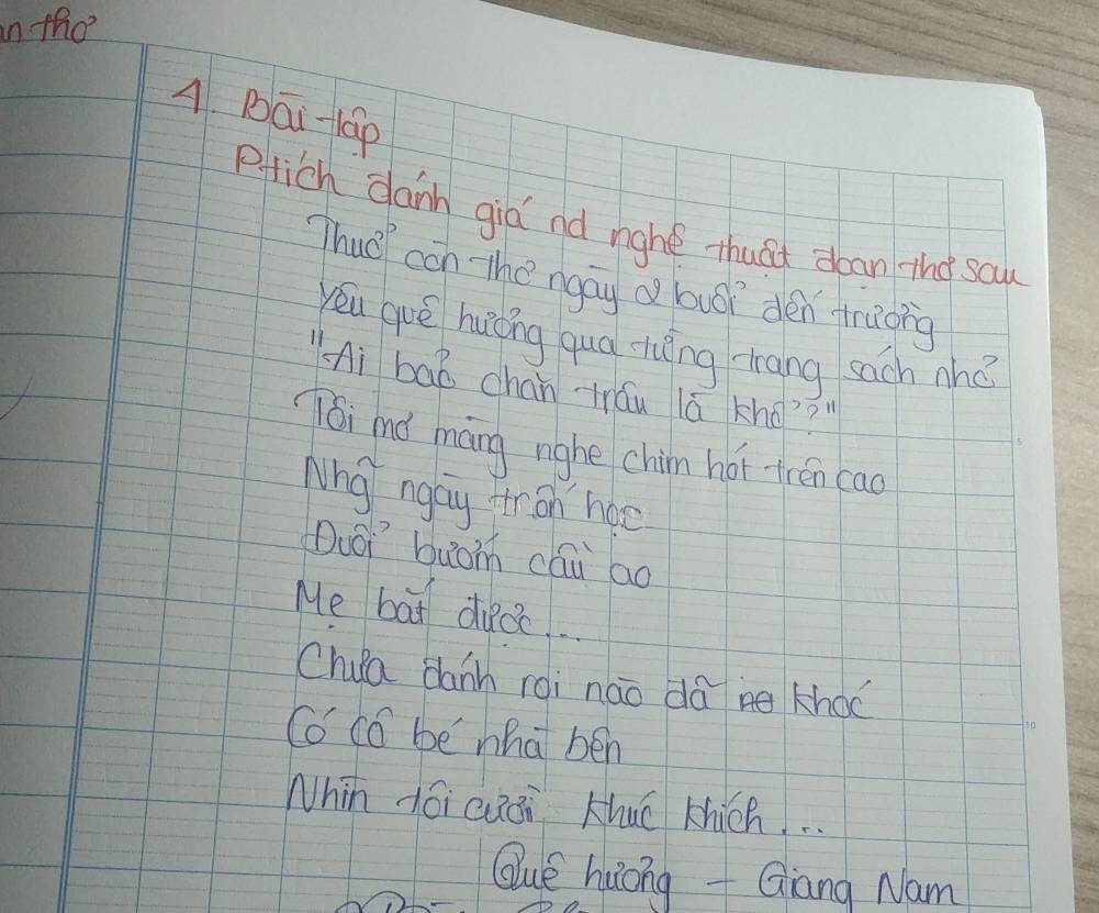 tho 
A. Pāi láp 
pfich danh gia nd nghe thuat dean tho saw 
Thuo' con the ngay d luor dén fruong 
yēu guè huǒng quá ruèng trang sach nhǎ 
Ai baò chan tráu lá kho? 
8i mó máng nghe chim hói frén cao 
Nho ngay froh hae 
Duor buom cāi ao 
Me bat duc 
Chua dann roi nāo dā kho 
Co có be nhai bén 
Nhin dói cuāi Kuō kich. . . 
Que huōng Giang Nam