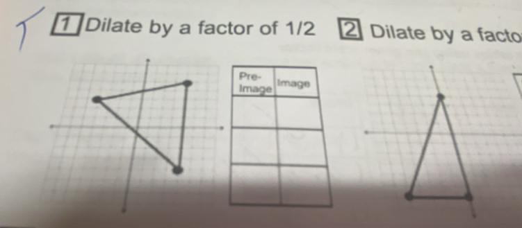 Dilate by a factor of 1/2 2 Dilate by a facto