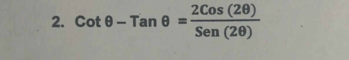 cot θ -Tanθ = 2Cos(2θ )/Sen(2θ ) 