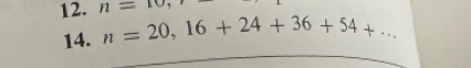 n=10, 
14. n=20, 16+24+36+54+... 
_