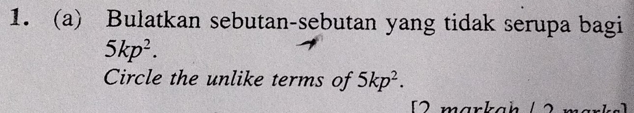 Bulatkan sebutan-sebutan yang tidak serupa bagi
5kp^2. 
Circle the unlike terms of 5kp^2.