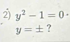 y^2-1=0·
y=± ?