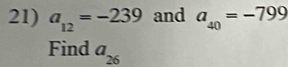 a_12=-239 and a_40=-799
Find a_26