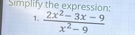 Simplify the expression: 
1.  (2x^2-3x-9)/x^2-9 