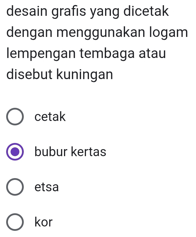 desain grafis yang dicetak
dengan menggunakan logam
lempengan tembaga atau
disebut kuningan
cetak
bubur kertas
etsa
kor