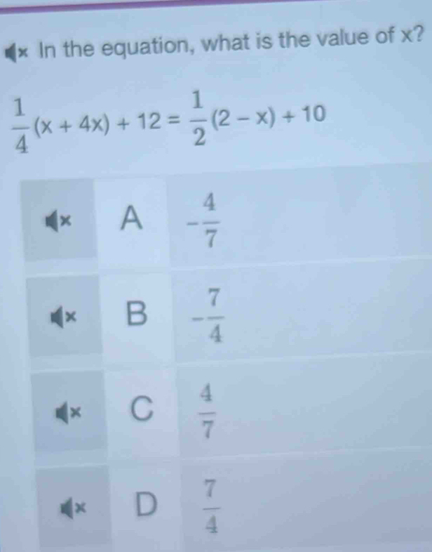 × In the equation, what is the value of x?
 1/4 (x+4x)+12= 1/2 (2-x)+10