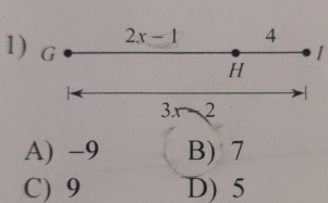 2x-1 4
1) G I
H
3 J 2
A) -9 B) 7
C) 9 D) 5