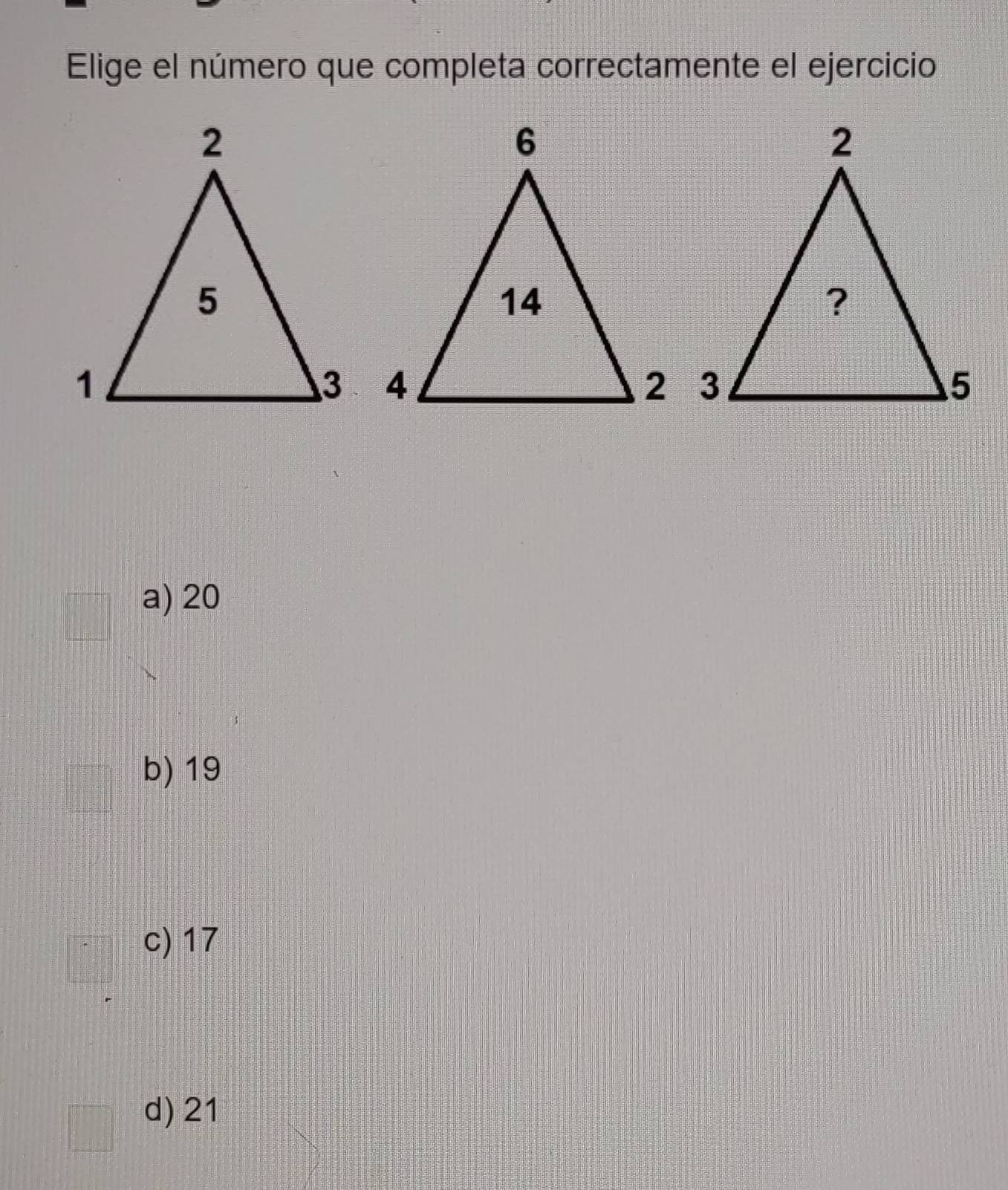 Elige el número que completa correctamente el ejercicio
a) 20
b) 19
c) 17
d) 21