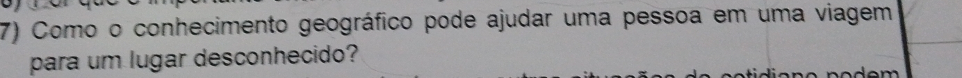 Como o conhecimento geográfico pode ajudar uma pessoa em uma viagem 
para um lugar desconhecido?